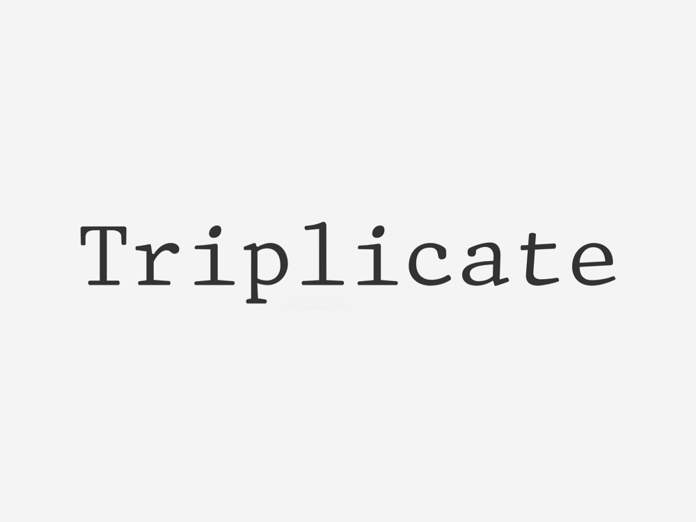 Triplicate